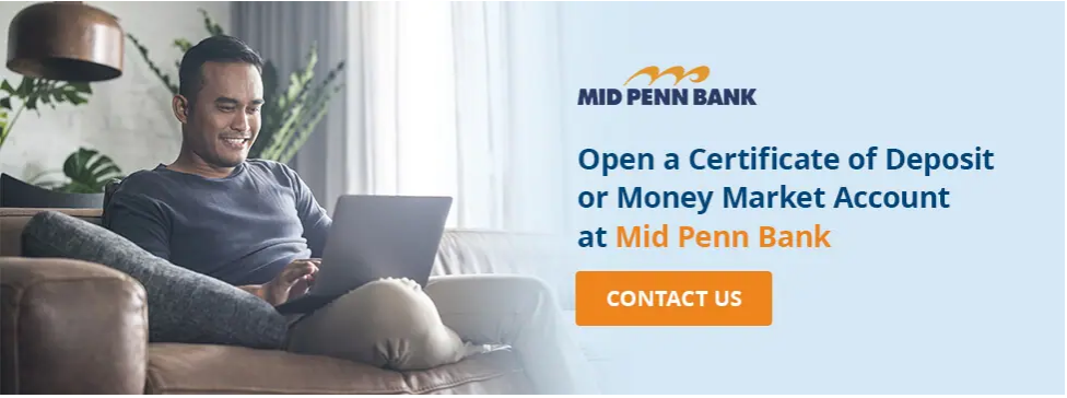 Open a Certificate of Deposit or Money Market Account at Mid Penn Bank